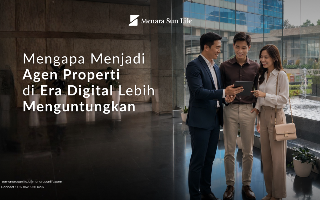 Mengapa Menjadi Agen Properti di Era Digital Lebih Menguntungkan