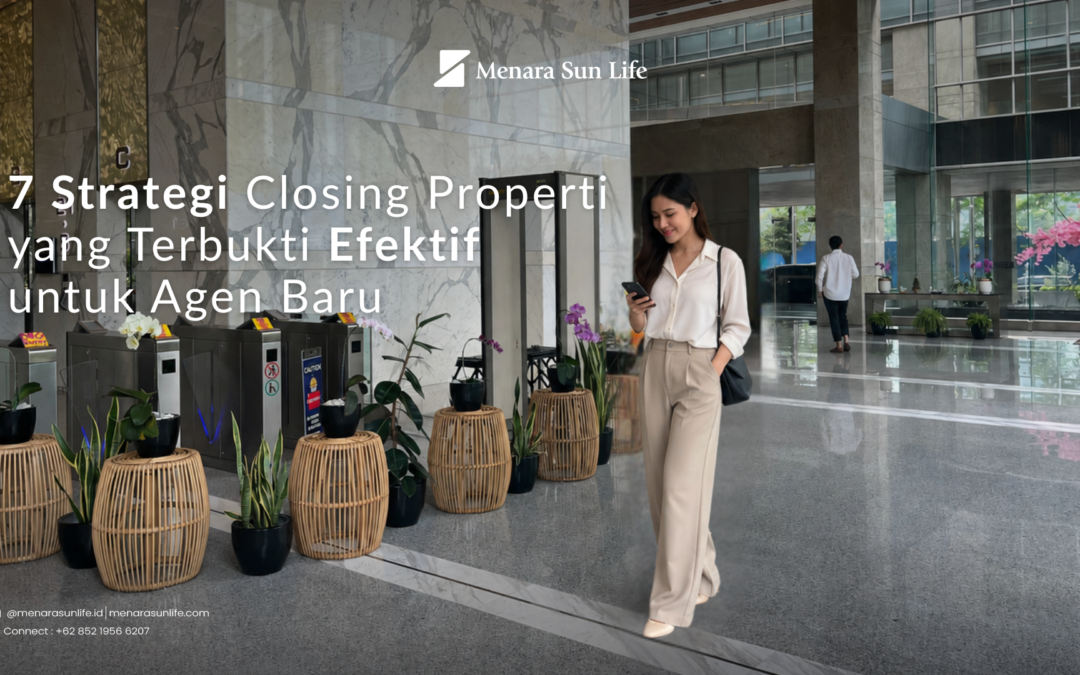 7 Strategi Closing Properti yang Terbukti Efektif untuk Agen Baru