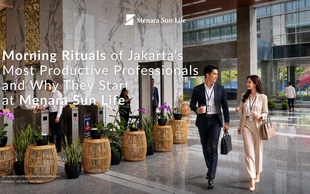 Morning Rituals of Jakarta’s Most Productive Professionals — and Why They Start at Menara Sun Life