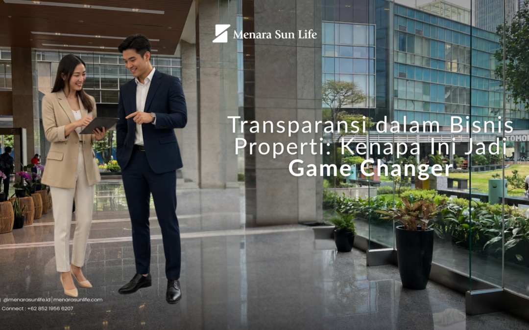 Transparansi dalam Bisnis Properti: Kenapa Ini Jadi Game Changer