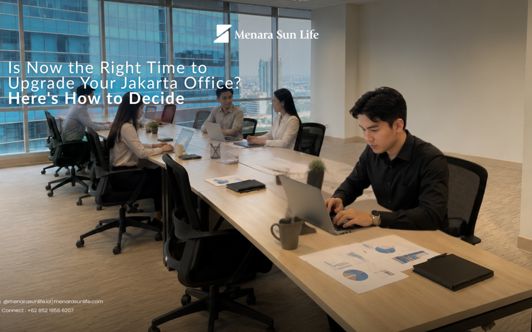 Is Now the Right Time to Upgrade Your Jakarta Office? Here’s How to Decide
