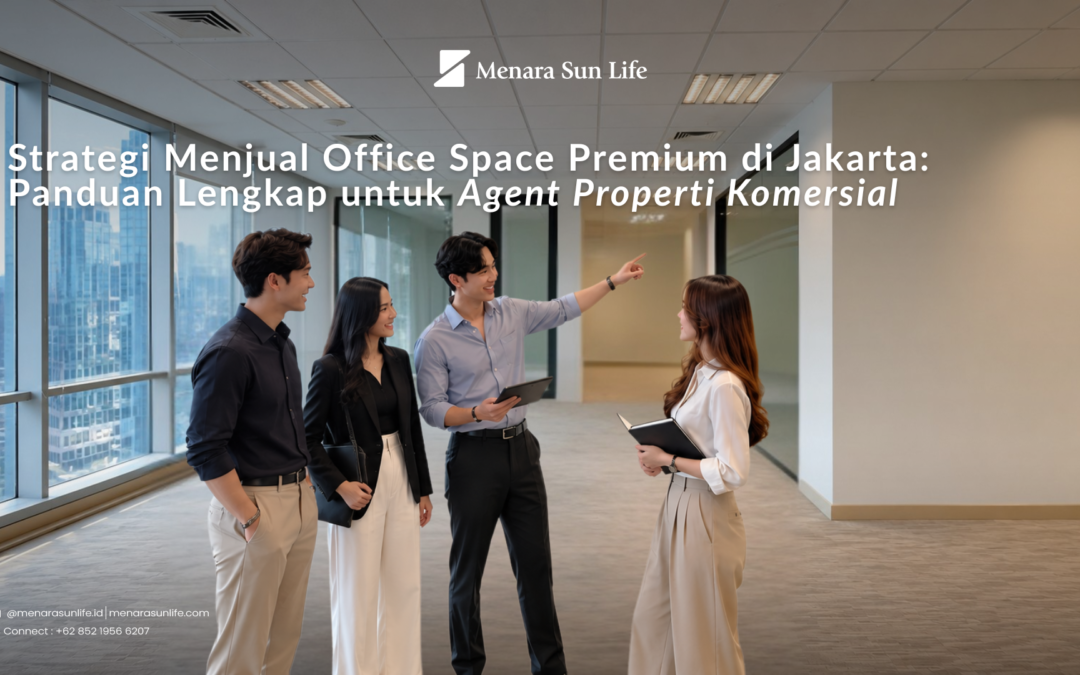 Strategi Menjual Office Space Premium di Jakarta: Panduan Lengkap untuk Agent Properti Komersial
